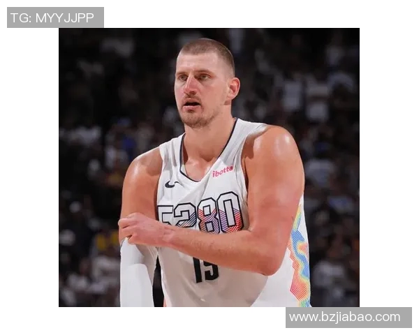 深度解析约基奇近期表现及未来发展趋势全面预测